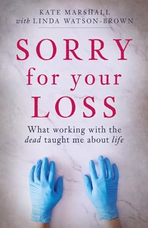 Imagen del vendedor de Sorry for Your Loss : What Working With the Dead Taught Me About Life a la venta por GreatBookPricesUK