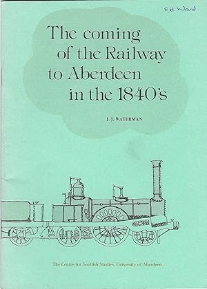 The Coming of the Railway to Aberdeen in the 1840s.