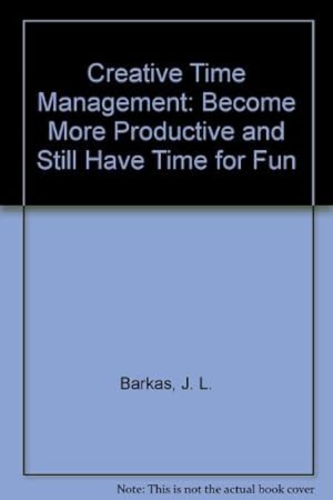 Seller image for Creative Time Management: Become More Productive and Still Have Time for Fun for sale by Redux Books