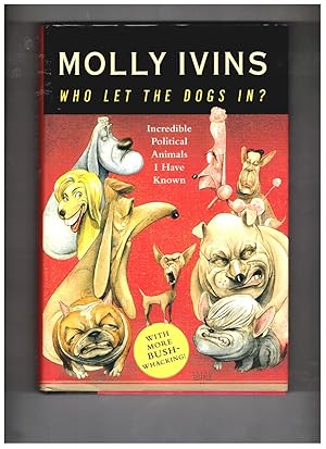 Seller image for Who Let the Dogs In? Incredible Political Animals I Have Known for sale by Wickham Books South
