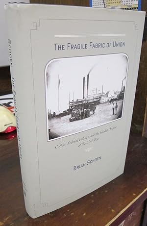 Bild des Verkufers fr The Fragile Fabric of Union: Cotton, Federal Politics, and the Global Origins of the Civil War zum Verkauf von Atlantic Bookshop