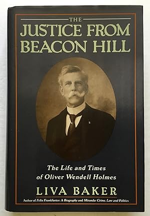 Seller image for The Justice from Beacon Hill: The Life and Times of Oliver Wendell Holmes. for sale by Monkey House Books