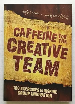 Seller image for Caffeine For the Creative Team. 150 Exercises to Inspire Group Innovation. for sale by Monkey House Books