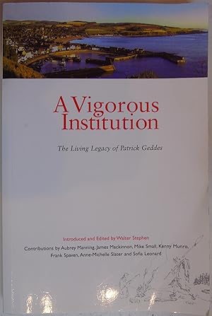 Bild des Verkufers fr A Vigorous Institution: The Living Legacy of Patrick Geddes zum Verkauf von Hanselled Books