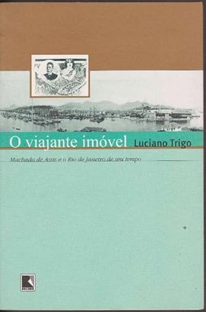 Viajante imóvel, O. Machado de Assis e o Rio de Janeiro de seu tempo.