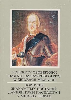 Portrety Osobistosci Dawnej Rzeczypospolitej w Zbiorach Minskich. katalog wystawy.