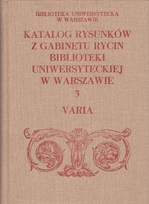 Katalog rysunków z gabinetu rycin biblioteki universyteckiej w Warszawie. Czesc 3 Varia.
