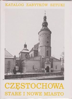 Katalog Zabytków Sztuki Czestochowa. Miasto Czestochowa Tom VI. Czesc 1. (Czestochowa Band VI Tei...