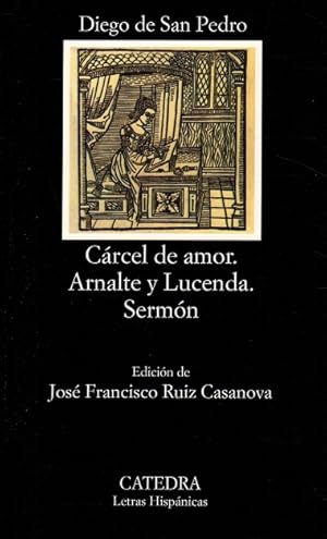 Cárcel de amor. Tractado de amores de Arnalte y Lucenda. Sermón. Edición de José Francisco Ruiz C...