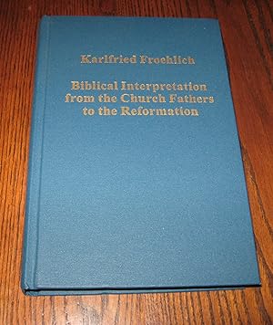Biblical Interpretation from the Church Fathers to the Reformation (Variorum Collected Studies)