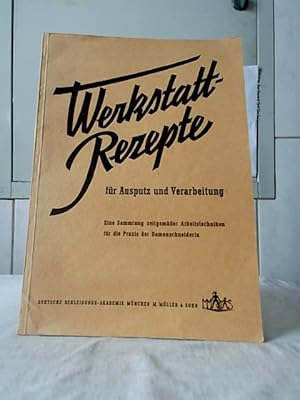 Werkstatt-Rezepte für Ausputz und Verarbeitung : Eine Sammlung zeitgemässer Arbeitstechniken für ...