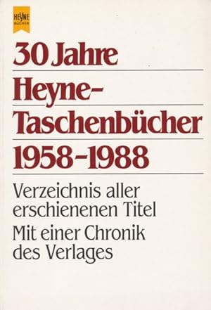 30 Jahre Heyne-Taschenbücher 1958-1988. Verzeichnis aller erschienenen Titel. Mit einer Chronik d...