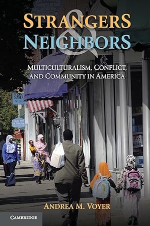 Image du vendeur pour Strangers and Neighbors: Multiculturalism, Conflict, and Community in America mis en vente par moluna