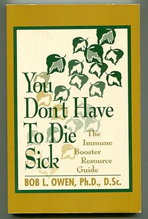 Imagen del vendedor de You Don't Have to Die Sick: The Immune Booster Resource Guide a la venta por Book Happy Booksellers