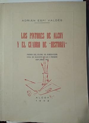 LOS PINTORES DE ALCOY Y EL CUADRO DE HISTORIA (Intento Monográfico en torno nuestros artistas del...
