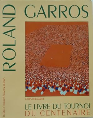 Imagen del vendedor de ROLAND GARROS. Le Livre du Tournoi du Centenaire. Avec Philippe Fages, Georges Homsi, Madeleine Labadie, Andr Lebelle. a la venta por Antiquariat Ursula Hartmann