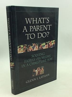 Immagine del venditore per WHAT'S A PARENT TO DO? Solving Family Problems in a Christlike Way venduto da Kubik Fine Books Ltd., ABAA