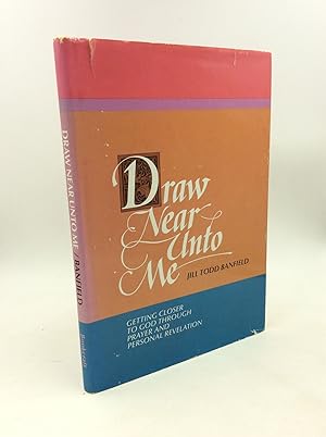 Seller image for DRAW NEAR UNTO ME: Getting Closer to God through Prayer and Personal Reflection for sale by Kubik Fine Books Ltd., ABAA