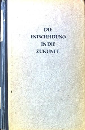 Bild des Verkufers fr Die Entscheidung in die Zukunft: Grundstze und Hinweise zur Neuordnung im deutschen Lebensraum. zum Verkauf von books4less (Versandantiquariat Petra Gros GmbH & Co. KG)