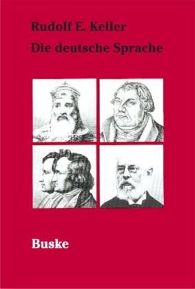 Die deutsche Sprache und ihre historische Entwicklung. R. E. Keller. Bearb. und übertr. aus dem E...