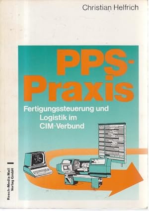 PPS-Praxis. Fertigungssteuerung und Logistik im CIM-Verbund