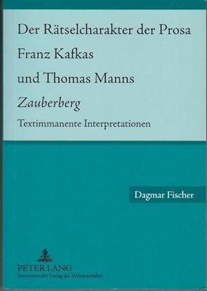 Bild des Verkufers fr Der Rtselcharakter der Prosa Franz Kafkas und Thomas Manns Zauberberg. Textimmanente Interpretation. zum Verkauf von Antiquariat Carl Wegner