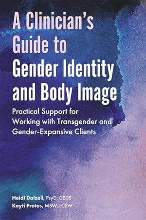 Bild des Verkufers fr A Clinician's Guide to Gender Identity and Body Image : Practical Support for Working with Transgender and Gender-Expansive Clients zum Verkauf von AHA-BUCH GmbH