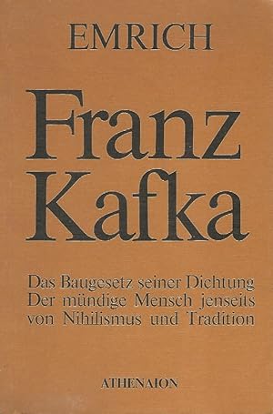 Franz Kafka. Das Baugesetz seiner Dichtung. Der mündige Mensch jenseits von Nihilismus und Tradit...