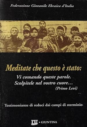 Bild des Verkufers fr Meditate che questo  stato. Testimonianze di reduci dai campi di sterminio. zum Verkauf von FIRENZELIBRI SRL