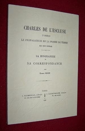 Seller image for CHARLES DE L'ESCLUSE D'ARRAS - Le propagateur de la Pomme de Terre au XVIe sicle. Sa biographie et sa correspondance for sale by Antiquarian Bookshop