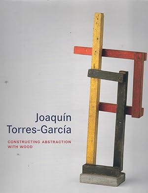 Seller image for JOAQUIN TORRES-GARCIA Constructing Abstraction with Wood for sale by Books on the Boulevard