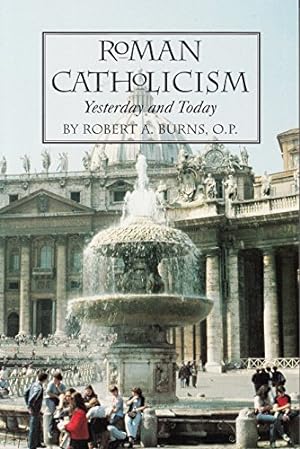 Bild des Verkäufers für Roman Catholicism: Yesterday and Today zum Verkauf von Reliant Bookstore