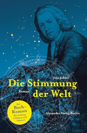 Die Stimmung der Welt (Johann Sebastian Bach): Der Johann-Sebastian-Bach-Roman. Mit Anhang: Fakte...
