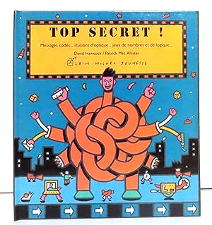 Top secret ! Messages codés, illusions d'optique, jeux de nombres et de logique