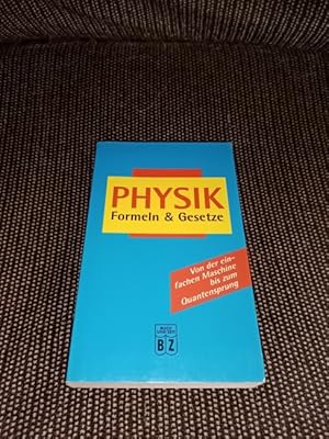 Physik : Formeln & Gesetze ; [von der einfachen Maschine bis zum Quantensprung].