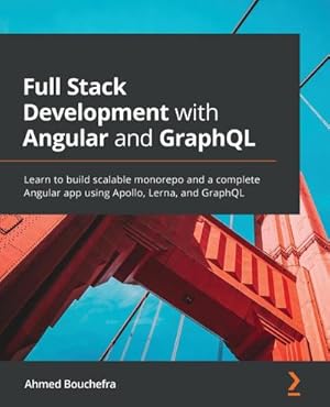 Imagen del vendedor de Full Stack Development with Angular and GraphQL : Learn to build scalable monorepo and a complete Angular app using Apollo, Lerna, and GraphQL a la venta por AHA-BUCH GmbH