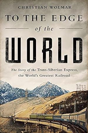 Bild des Verkufers fr To the Edge of the World: The Story of the Trans-Siberian Express, the World's Greatest Railroad zum Verkauf von WeBuyBooks