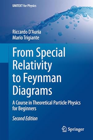 From Special Relativity to Feynman Diagrams : A Course of Theoretical Particle Physics for Beginn...