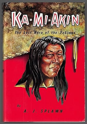 Imagen del vendedor de Ka-Mi-Akin, The Last Hero of the Yakimas a la venta por Walkabout Books, ABAA