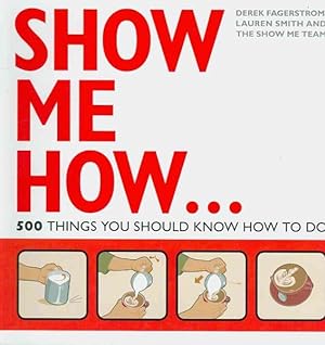 Imagen del vendedor de Show Me How : 500 Things You Should Know a la venta por GreatBookPrices