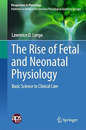 Bild des Verkufers fr The Rise of Fetal and Neonatal Physiology: Basic Science to Clinical Care (Perspectives in Physiology) zum Verkauf von WeBuyBooks