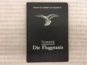 Imagen del vendedor de Die Flugpraxis (Handbuch fr Flugschler). Mit 131 Abbildungen. Bibliothek fr Luftschiffahrt und Flugtechnik Band 25 a la venta por Genossenschaft Poete-Nscht