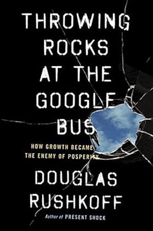 Bild des Verkufers fr Throwing Rocks at the Google Bus : How Growth Became the Enemy of Prosperity zum Verkauf von AHA-BUCH GmbH