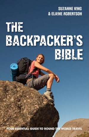 Imagen del vendedor de Backpacker's Bible : Your Essential Guide to Round-the-World Travel a la venta por GreatBookPricesUK