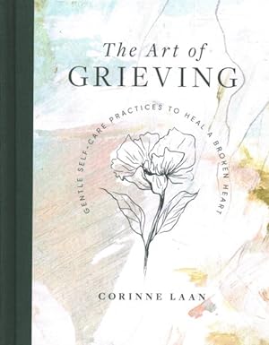 Seller image for Art of Grieving : Gentle Self-care Practices to Heal a Broken Heart for sale by GreatBookPricesUK