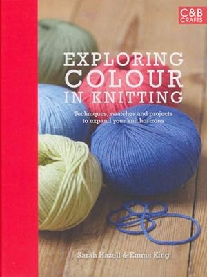 Imagen del vendedor de Exploring Colour in Knitting : Techniques, Swatches and Projects to Expand Your Knit Horizons a la venta por GreatBookPrices