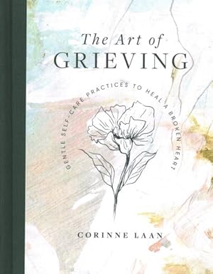 Seller image for Art of Grieving : Gentle Self-care Practices to Heal a Broken Heart for sale by GreatBookPrices