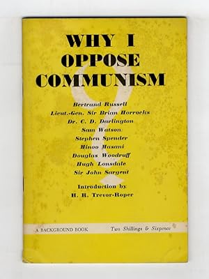 WHY I oppose Communism. A Symposium with an Introduction by H.R. Trevor Roper.