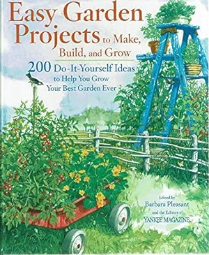 Imagen del vendedor de Easy Garden Projects to Make, Build, and Grow: 200 Do-It-Yourself Ideas to Help You Grow Your Best Garden Ever a la venta por WeBuyBooks