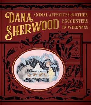 Bild des Verkufers fr Animal Appetites & Other Encounters in Wildness : Animal Appetites & Other Encounters in Wildness zum Verkauf von GreatBookPrices